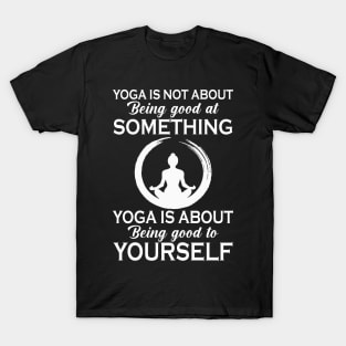 Yoga is not about being good at something T-Shirt